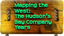 Mapping the West: The Hudson's Bay Company Years
