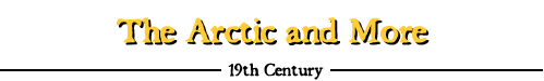 The Arctic and More - 19th Century
