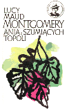 Cover of Lucy Maud Montgomery - "Ania Z Szumiacych Topoli (Anne of Windy Poplars)"