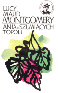 Couverture de livre : Lucy Maud Montgomery - « Ania Z Szumiacych Topoli »
